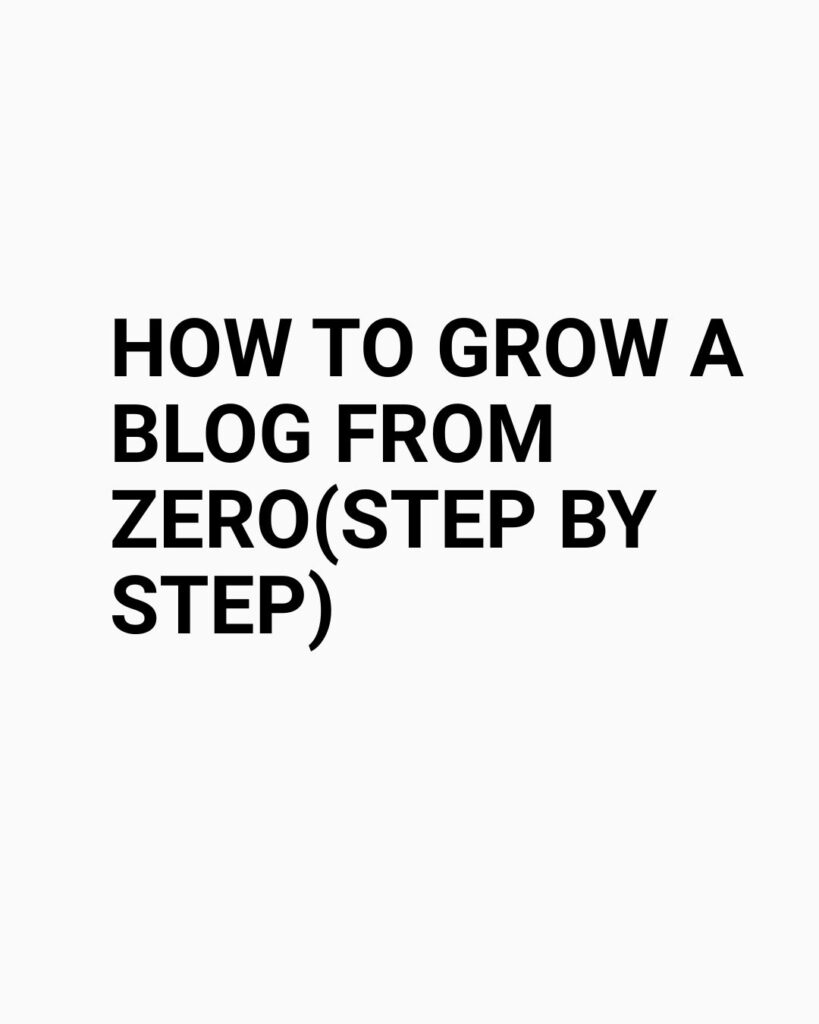 how to grow a blog from zero (step by step)