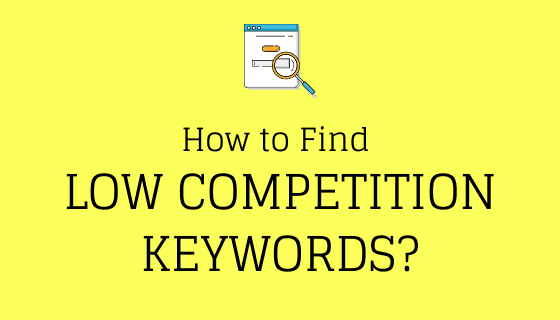 how to find low competition keywords for blogging beginners